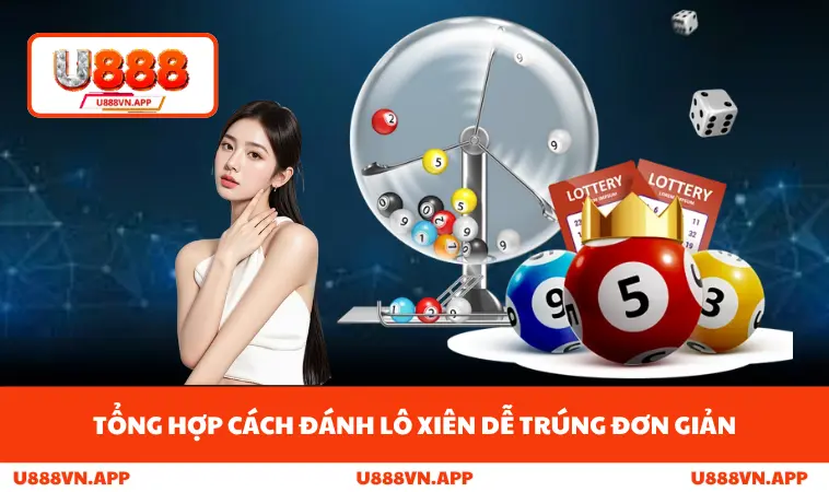 Cách Đánh Lô Xiên Dễ Trúng - Chiến Thuật Thông Minh Với U888 1 Tổng hợp cách đánh lô xiên dễ trúng đơn giản